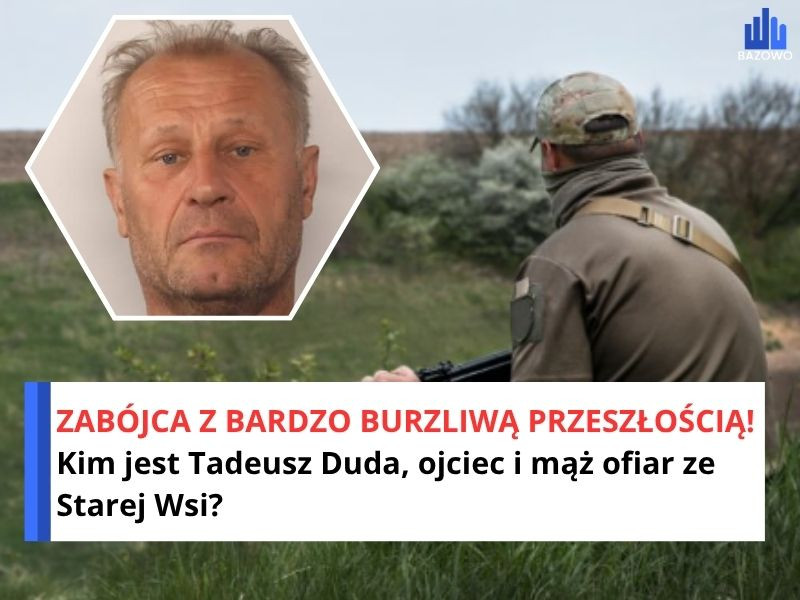 ZABÓJCA Z BARDZO BURZLIWĄ PRZESZŁOŚCIĄ! Kim jest Tadeusz Duda, ojciec i mąż ofiar ze Starej Wsi?